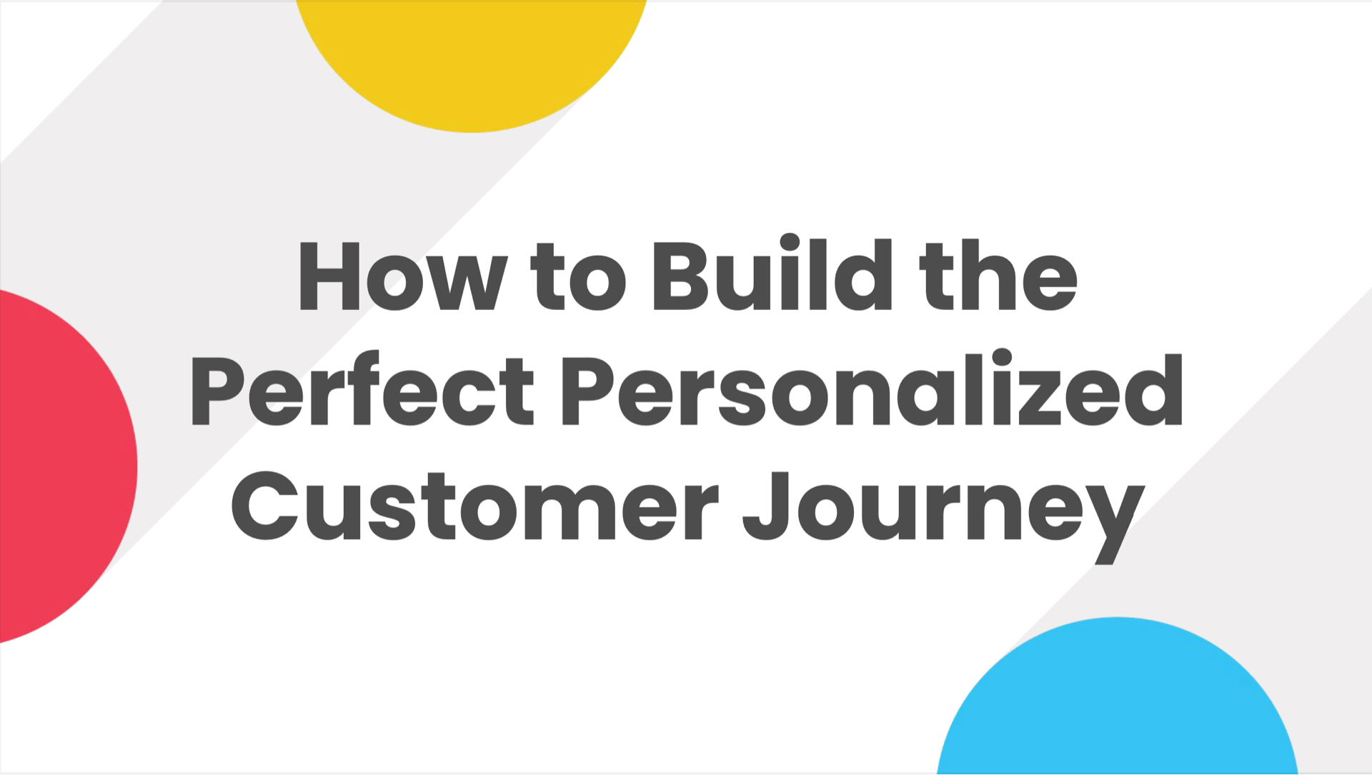 Live Walkthrough: How to Build the Perfect Personalized Customer Journey