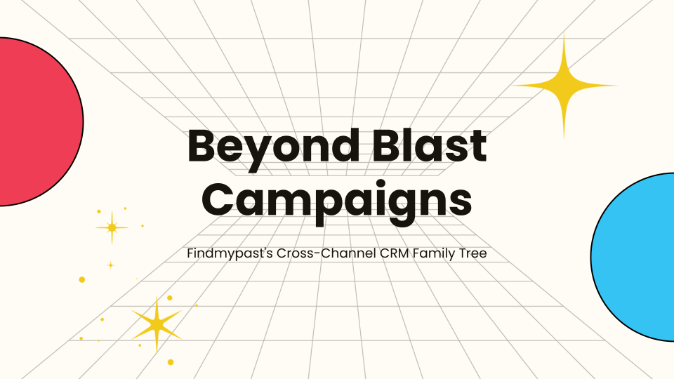 Beyond Blast Campaigns: Findmypast's Cross-Channel CRM Family Tree